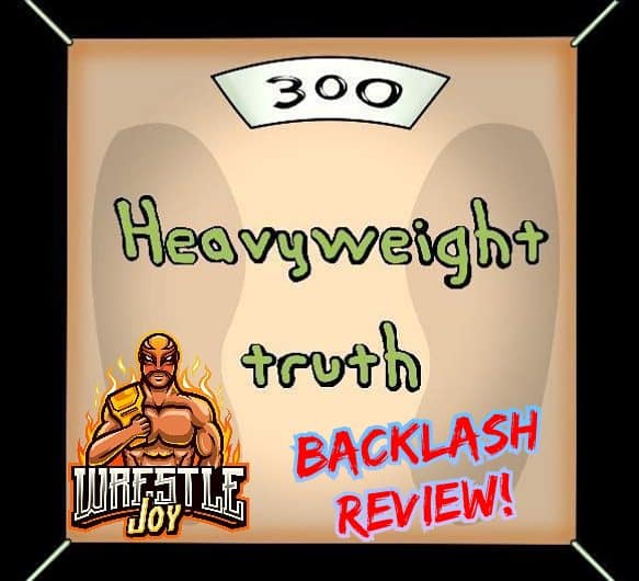 Was It The The Greatest Match EVER?: A Backlash Review by The Heavyweight Truth Podcast